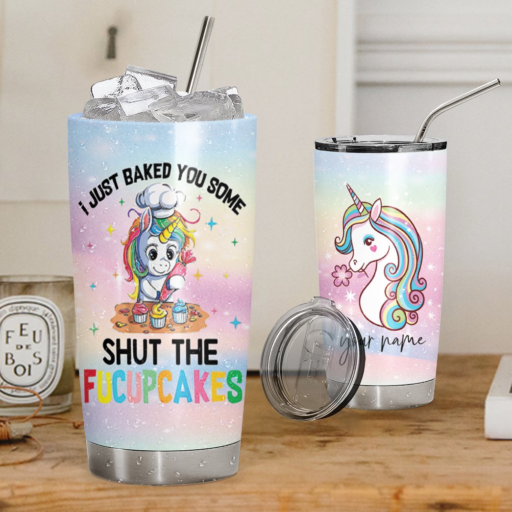 I Just Baked You Some Shut The Fucupcakes Custom Tumbler