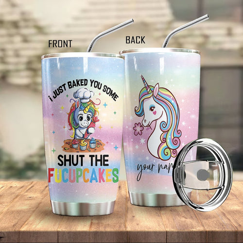 I Just Baked You Some Shut The Fucupcakes Custom Tumbler