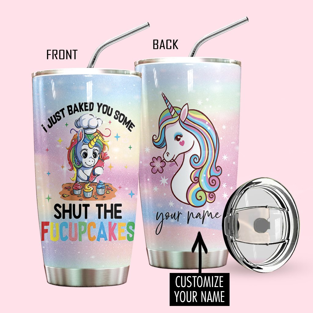 I Just Baked You Some Shut The Fucupcakes Custom Tumbler