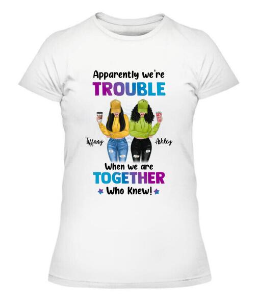 We're Trouble Besties Personalized Graphic Apparel - Skin, Hair, Drink, Clothing And Name can be customized