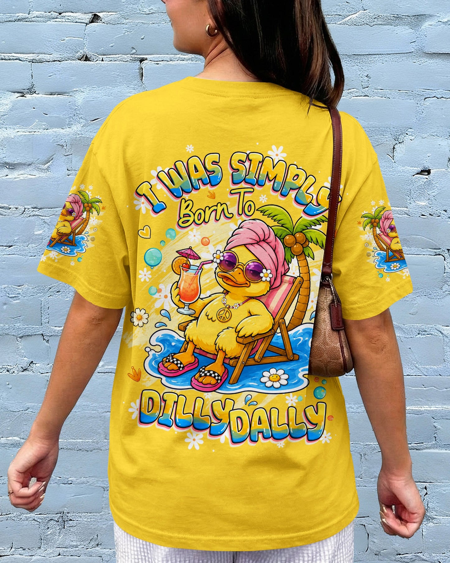I WAS SIMPLY BORN TO DILLY DALLY DUCK ALL OVER PRINT - TLHG2005263