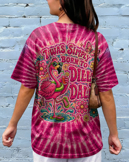 I WAS SIMPLY BORN TO DILLY DALLY FLAMINGO  ALL OVER PRINT - TLTW0405262