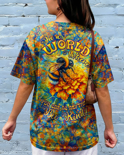 IN A WORLD WHERE YOU CAN BE ANYTHING BEE KIND ALL OVER PRINT  - TLTW0604262