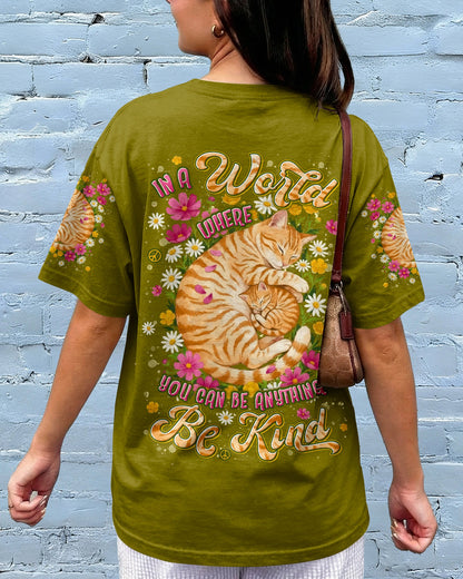 IN A WORLD WHERE YOU CAN BE ANYTHING BE KIND CAT ALL OVER PRINT - TYLN1505261