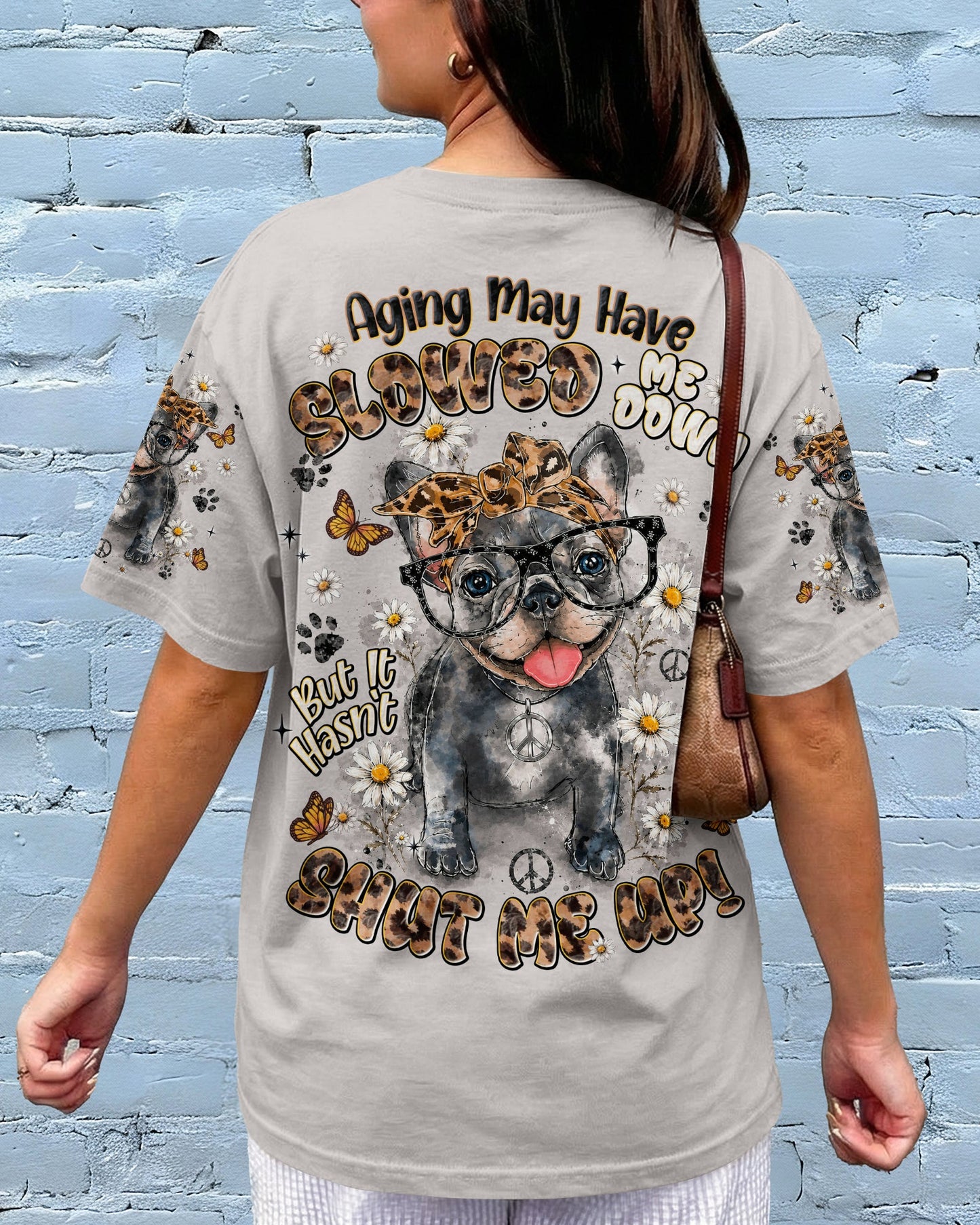 AGING MAY HAVE SLOWED ME DOWN FRENCH BULLDOG  ALL OVER PRINT - TLNT0107261
