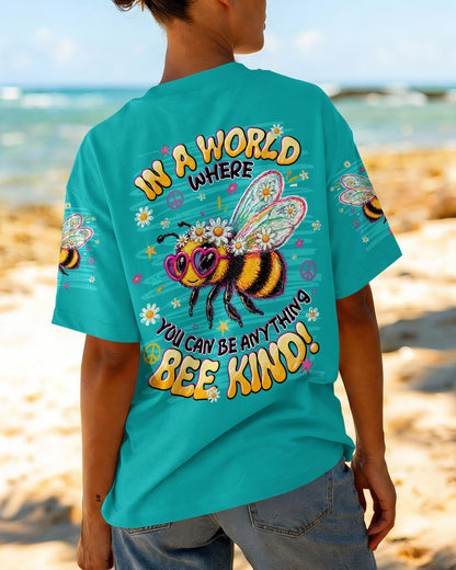 IN A WORLD WHERE YOU CAN BE ANYTHING BEE KIND ALL OVER PRINT  - TLNT1305263