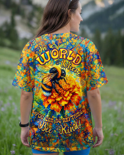 IN A WORLD WHERE YOU CAN BE ANYTHING BEE KIND ALL OVER PRINT  - TLTW0604262
