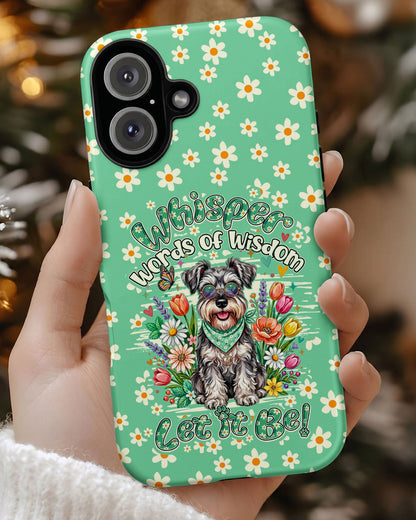 WHISPER WORDS OF WISDOM LET IT BE SCHNAUZER PHONE CASE - TY0405261