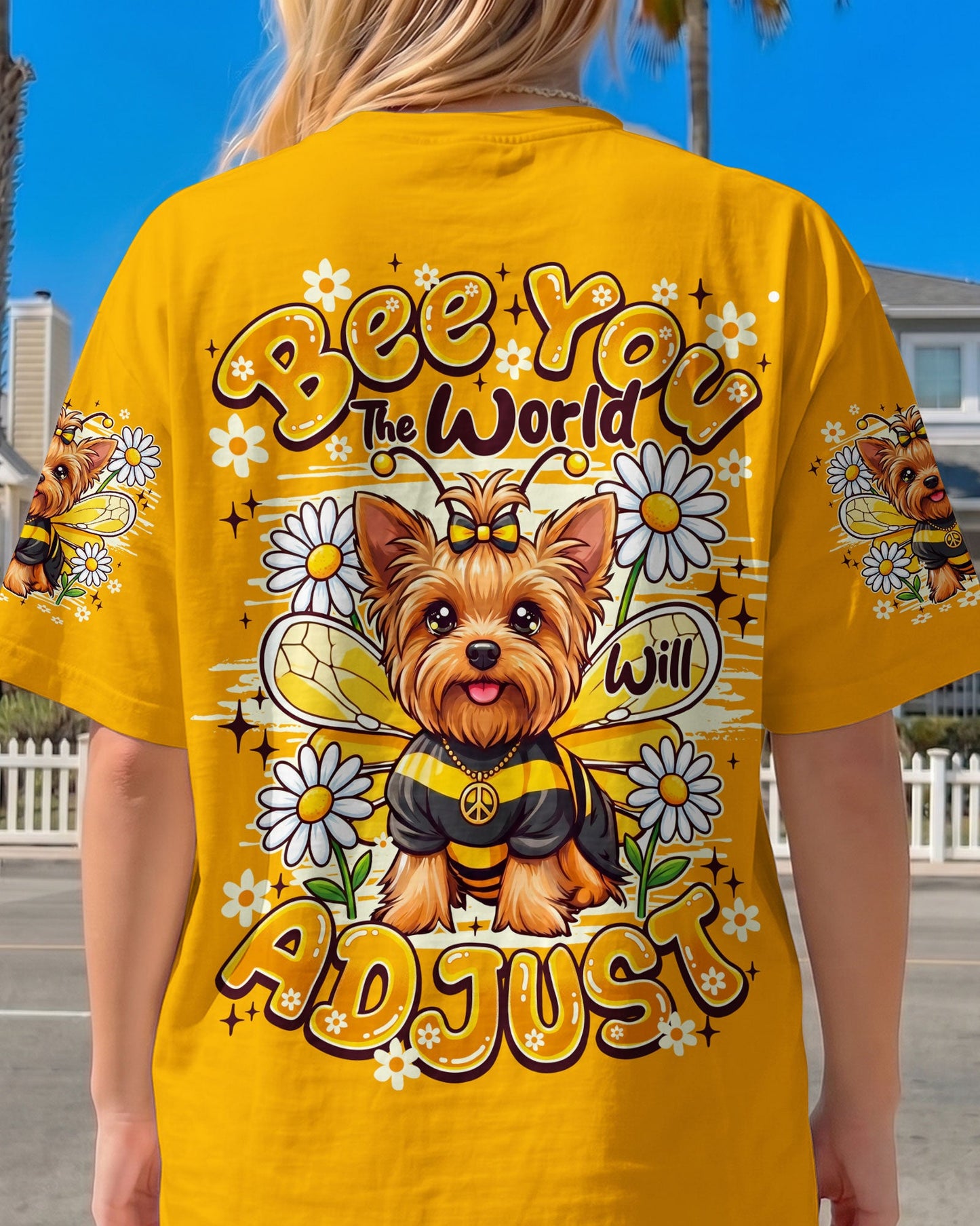 BEE YOU THE WORLD WILL ADJUST YORKSHIRE TERRIER DOG ALL OVER PRINT - TY1505261