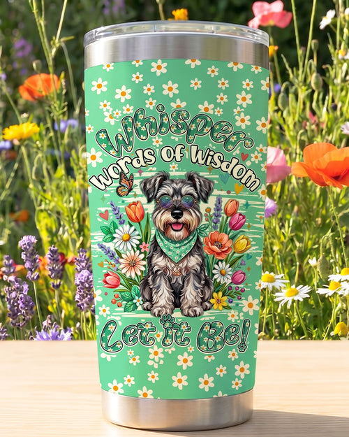 WHISPER WORDS OF WISDOM LET IT BE SCHNAUZER TUMBLER - TY0505261