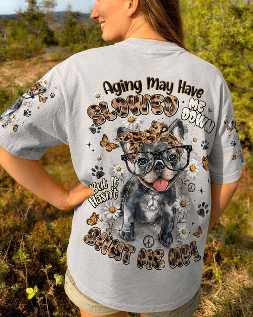 AGING MAY HAVE SLOWED ME DOWN FRENCH BULLDOG  ALL OVER PRINT - TLNT0107261