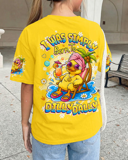 I WAS SIMPLY BORN TO DILLY DALLY DUCK ALL OVER PRINT - TLHG2005263