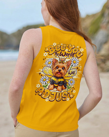 BEE YOU THE WORLD WILL ADJUST YORKSHIRE TERRIER DOG ALL OVER PRINT - TY1505261