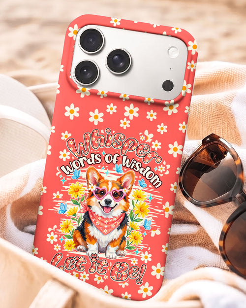 WHISPER WORDS OF WISDOM LET IT BE CORGI PHONE CASE - TY2304261