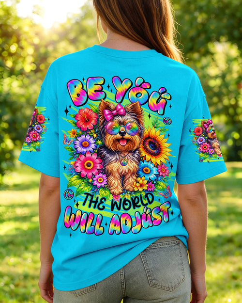 BE YOU THE WORLD WILL ADJUST YORKSHIRE TERRIER DOG ALL OVER PRINT - TYLN1305263
