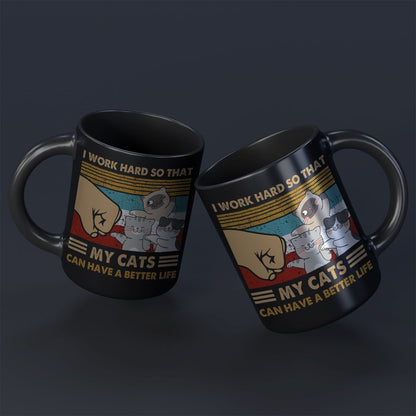 I Work Hard So That My Cats Can Have A Better Life Coffee Mug