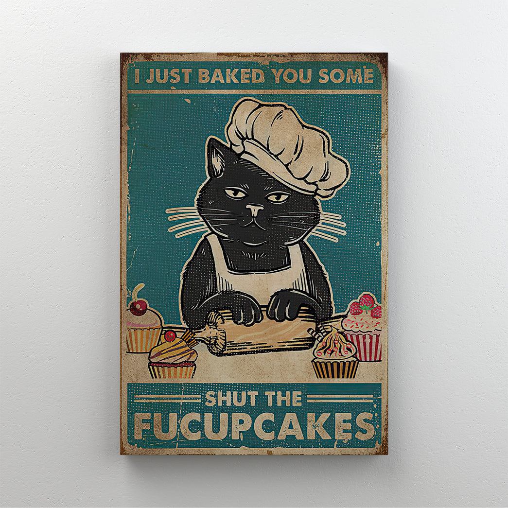 I Just Baked You Some Shut The Fucupcakes Custom Canvas With Frame