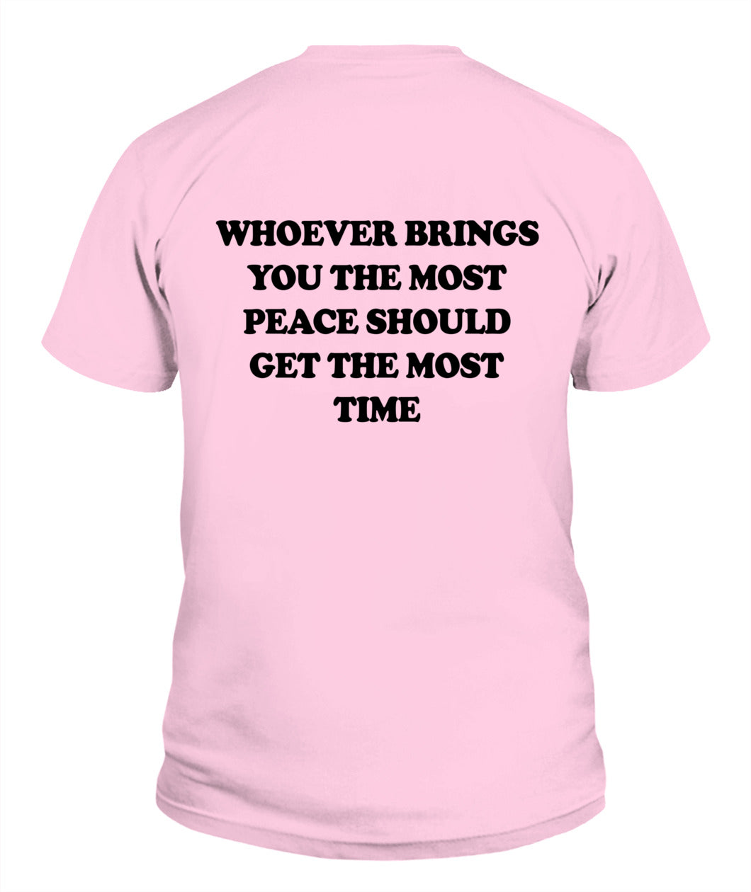 Whoever Brings You The Most Peace Should Get The Most Time Graphic Apparel