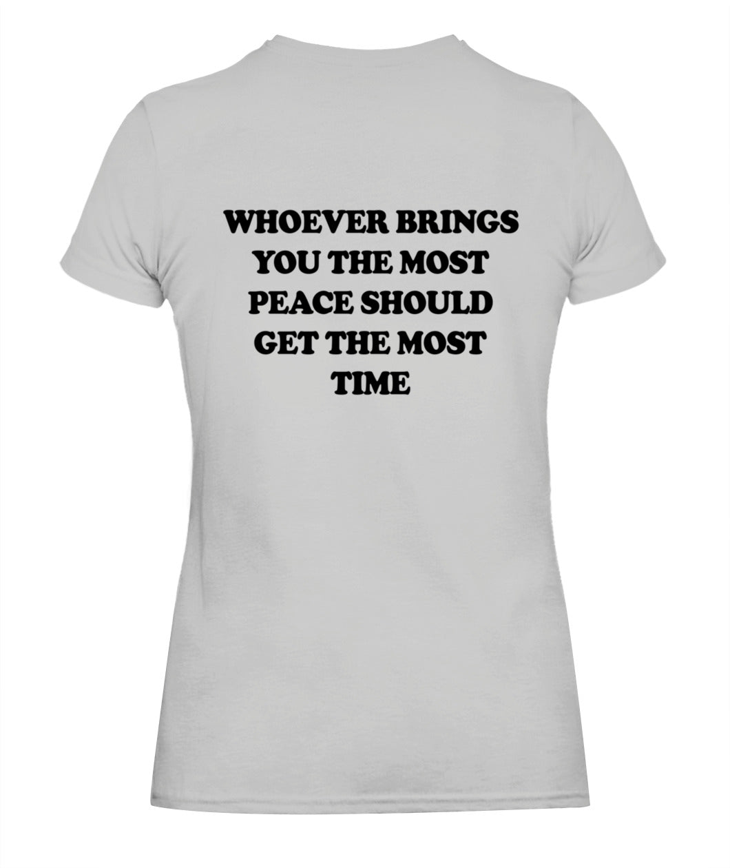 Whoever Brings You The Most Peace Should Get The Most Time Graphic Apparel