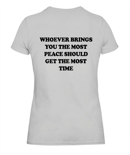 Whoever Brings You The Most Peace Should Get The Most Time Graphic Apparel