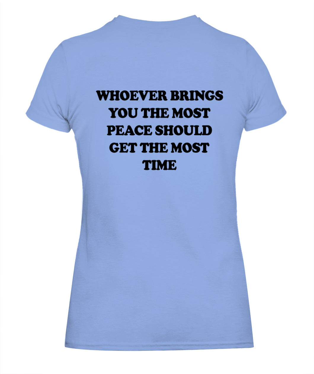 Whoever Brings You The Most Peace Should Get The Most Time Graphic Apparel
