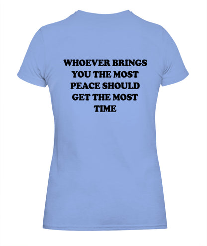 Whoever Brings You The Most Peace Should Get The Most Time Graphic Apparel