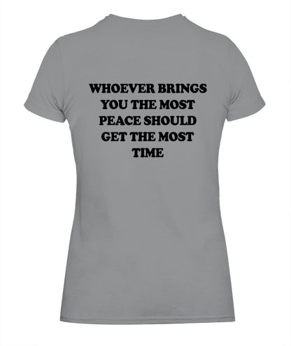 Whoever Brings You The Most Peace Should Get The Most Time Graphic Apparel