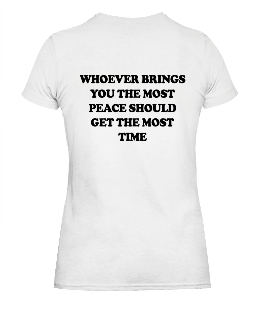 Whoever Brings You The Most Peace Should Get The Most Time Graphic Apparel