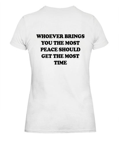 Whoever Brings You The Most Peace Should Get The Most Time Graphic Apparel
