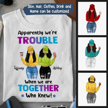 Load image into Gallery viewer, We&#39;re Trouble Besties Personalized Graphic Apparel - Skin, Hair, Drink, Clothing And Name can be customized
