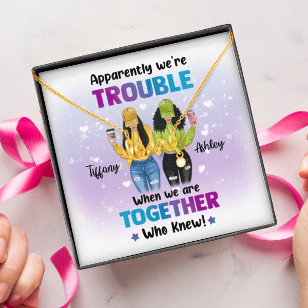 Besties Apparently We're Trouble Necklace With Personalized Message Card (9 Necklace Designs) - Name, Skin, Hair, Clothes, Drink, Background and Quote can be customized