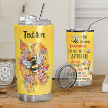 Load image into Gallery viewer, Bee Personalized Tumbler Be Strong
